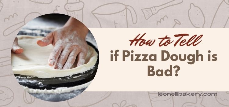 How to Tell if Pizza Dough is Bad