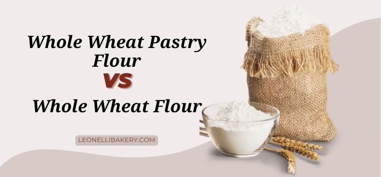 Whole Wheat Pastry Flour vs Whole Wheat Flour